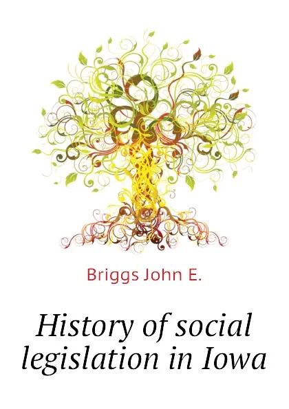 Обложка книги History of social legislation in Iowa, Briggs John E.