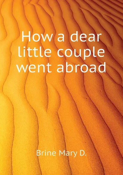 Обложка книги How a dear little couple went abroad, Brine Mary D.