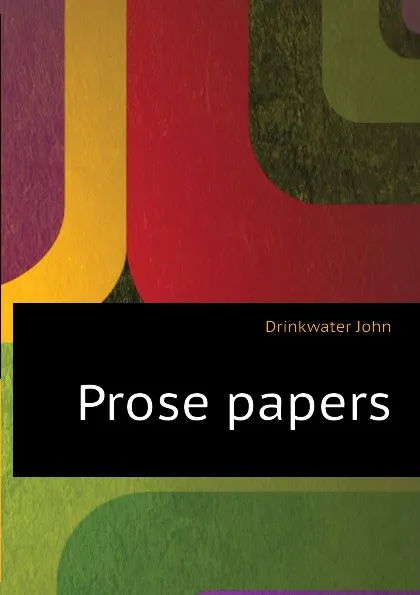 Обложка книги Prose papers, Drinkwater John