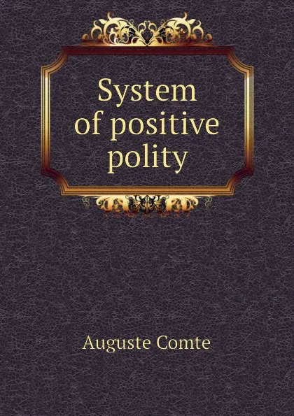 Обложка книги System of positive polity, Comte Auguste