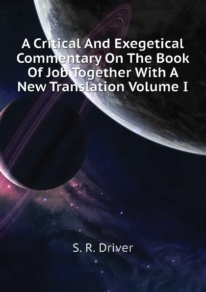 Обложка книги A Critical And Exegetical Commentary On The Book Of Job Together With A New Translation Volume I, S. R. Driver