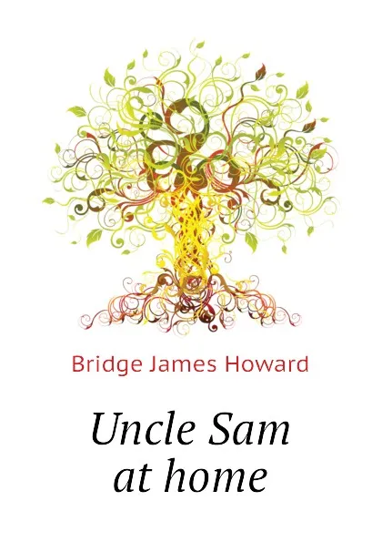 Обложка книги Uncle Sam at home, Bridge James Howard
