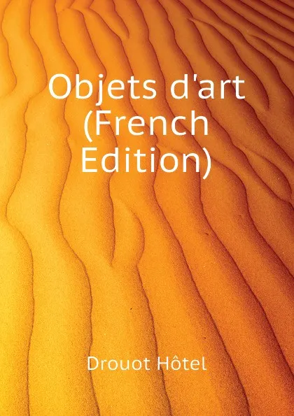 Обложка книги Objets d.art (French Edition), Drouot Hôtel