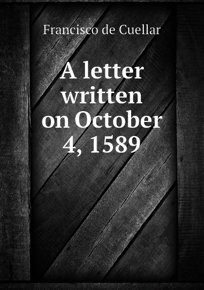 Обложка книги A letter written on October 4, 1589, Francisco de Cuellar