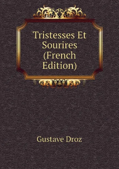 Обложка книги Tristesses Et Sourires (French Edition), Droz Gustave