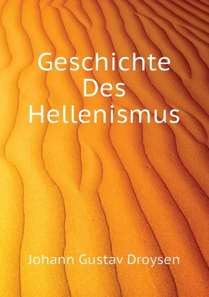 Обложка книги Geschichte Des Hellenismus, Johann Gustav Droysen