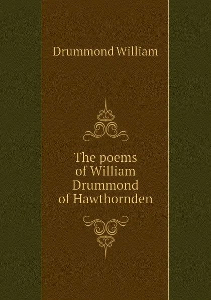 Обложка книги The poems of William Drummond of Hawthornden, Drummond William