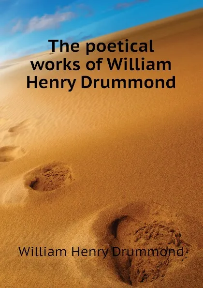 Обложка книги The poetical works of William Henry Drummond, Drummond William Henry