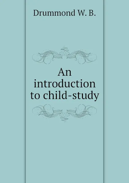 Обложка книги An introduction to child-study, Drummond W. B.