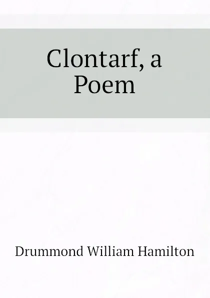 Обложка книги Clontarf, a Poem, Drummond William Hamilton