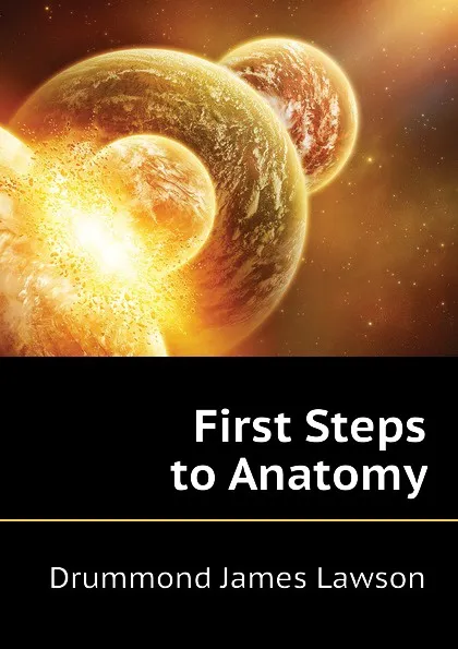 Обложка книги First Steps to Anatomy, Drummond James Lawson