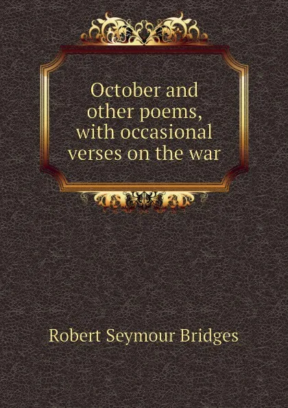 Обложка книги October and other poems, with occasional verses on the war, Bridges Robert Seymour