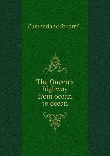 Обложка книги The Queen.s highway from ocean to ocean, Cumberland Stuart C.