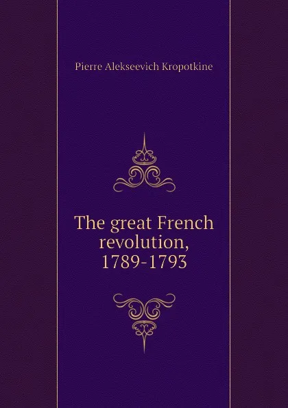 Обложка книги The great French revolution, 1789-1793, Kropotkin Petr Alekseevich