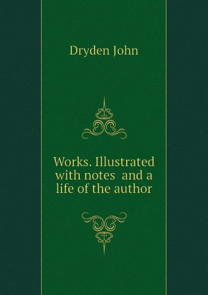 Обложка книги Works. Illustrated with notes  and a life of the author, Dryden John