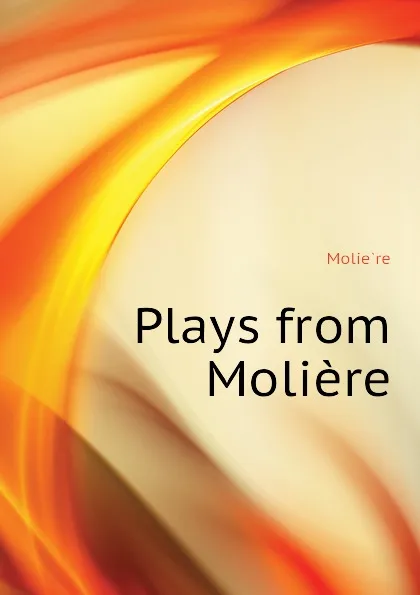 Обложка книги Plays from Moliere, Molière