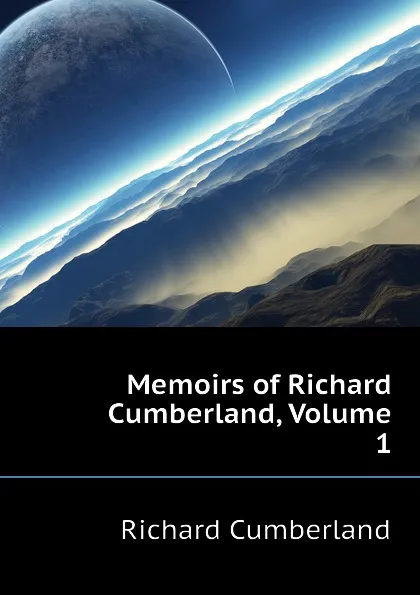 Обложка книги Memoirs of Richard Cumberland, Volume 1, Cumberland Richard
