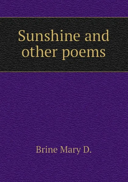 Обложка книги Sunshine and other poems, Brine Mary D.