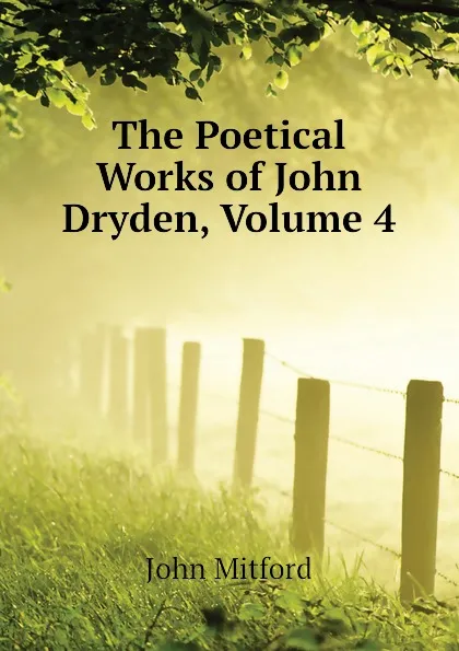 Обложка книги The Poetical Works of John Dryden, Volume 4, Mitford John