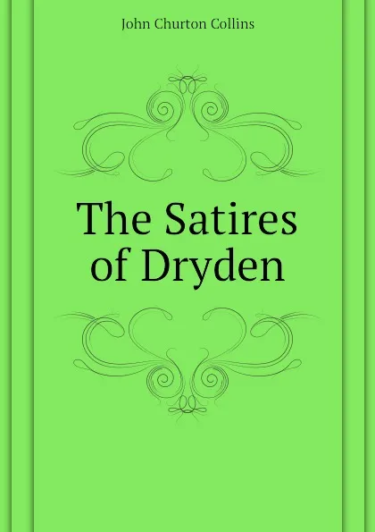 Обложка книги The Satires of Dryden, Collins John Churton