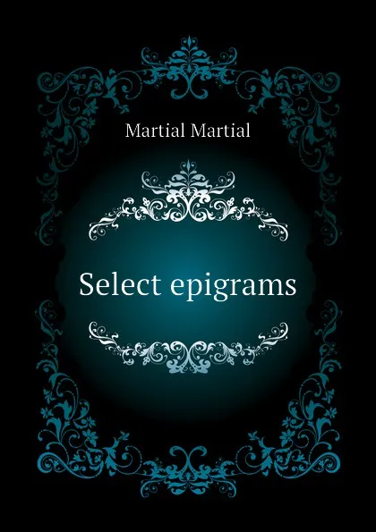 Обложка книги Select epigrams, Martial Martial