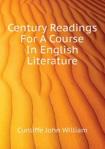 Обложка книги Century Readings For A Course In English Literature, Cunliffe John William