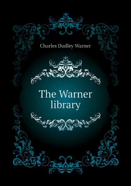 Обложка книги The Warner library, Charles Dudley Warner