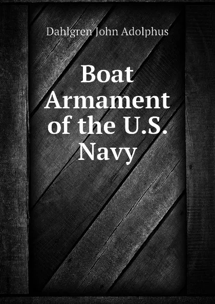 Обложка книги Boat Armament of the U.S. Navy, Dahlgren John Adolphus