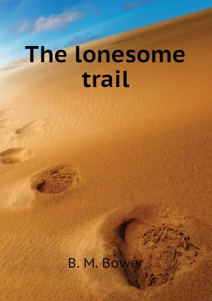 Обложка книги The lonesome trail, B.M. Bower