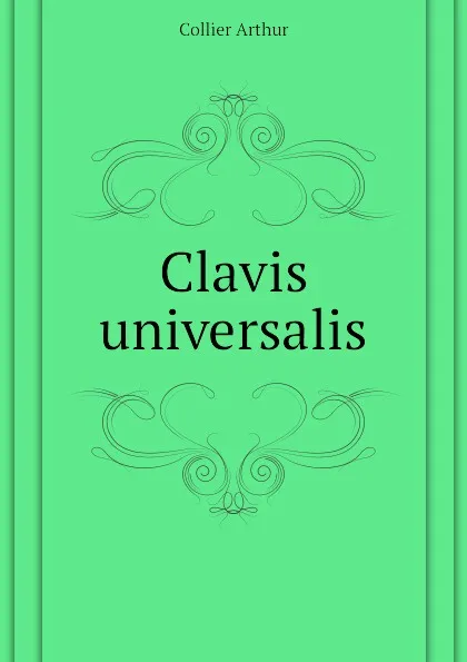 Обложка книги Clavis universalis, Collier Arthur