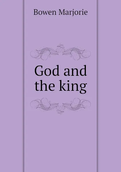 Обложка книги God and the king, Bowen Marjorie
