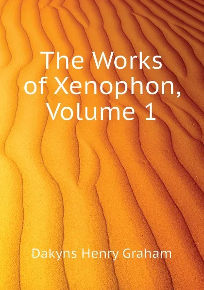 Обложка книги The Works of Xenophon, Volume 1, Dakyns Henry Graham