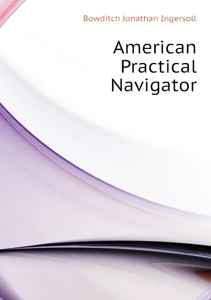 Обложка книги American Practical Navigator, Bowditch Jonathan Ingersoll