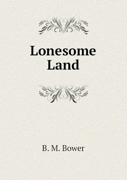 Обложка книги Lonesome Land, B.M. Bower