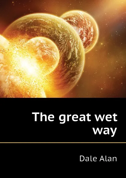 Обложка книги The great wet way, Dale Alan