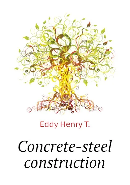 Обложка книги Concrete-steel construction, Eddy Henry T.