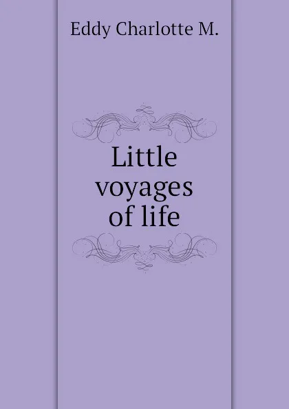 Обложка книги Little voyages of life, Eddy Charlotte M.