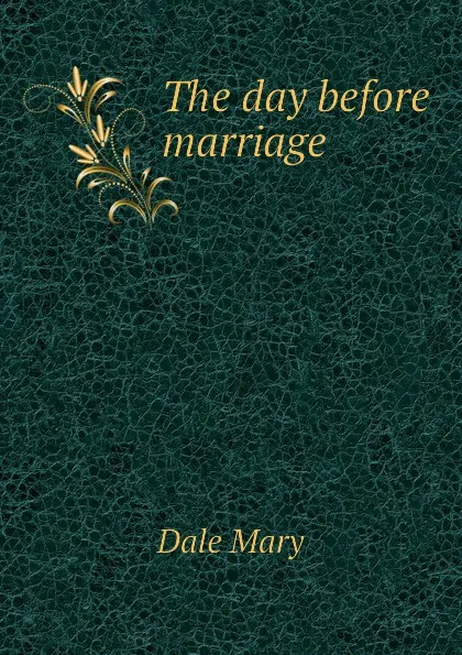 Обложка книги The day before marriage, Dale Mary