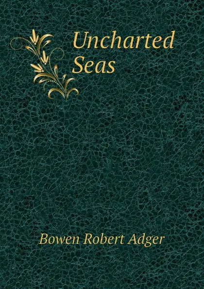 Обложка книги Uncharted Seas, Bowen Robert Adger