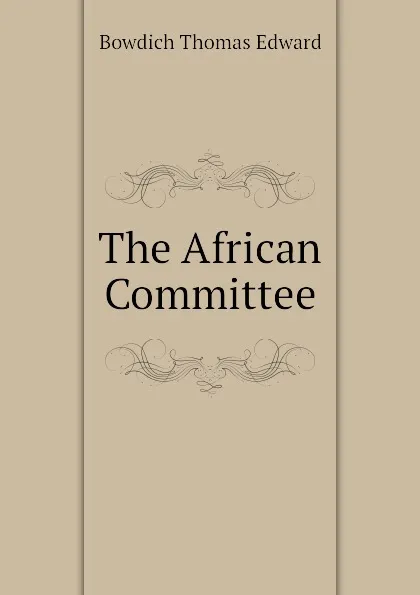 Обложка книги The African Committee, Bowdich Thomas Edward