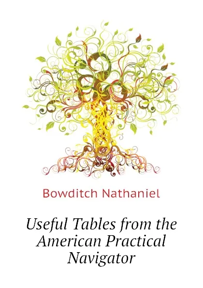 Обложка книги Useful Tables from the American Practical Navigator, Bowditch Nathaniel