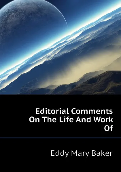 Обложка книги Editorial Comments On The Life And Work Of, Eddy Mary Baker