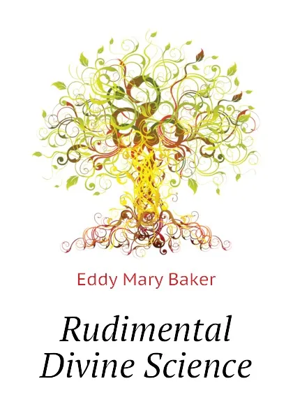 Обложка книги Rudimental Divine Science, Eddy Mary Baker