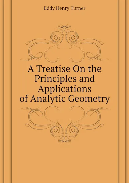 Обложка книги A Treatise On the Principles and Applications of Analytic Geometry, Eddy Henry Turner