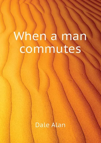 Обложка книги When a man commutes, Dale Alan