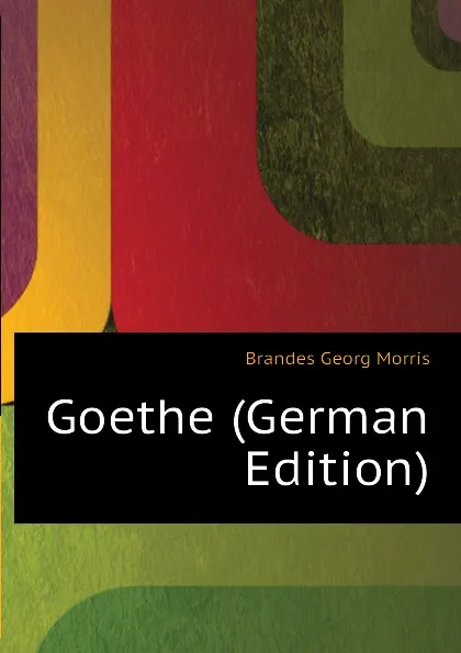 Обложка книги Goethe (German Edition), Brandes Georg Morris