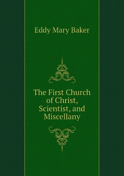 Обложка книги The First Church of Christ, Scientist, and Miscellany, Eddy Mary Baker