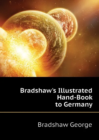 Обложка книги Bradshaw.s Illustrated Hand-Book to Germany, Bradshaw George