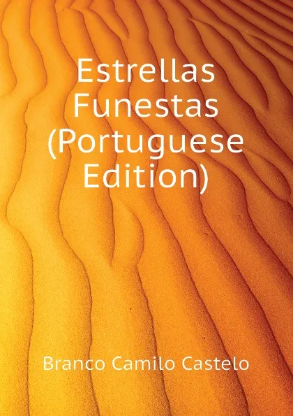 Обложка книги Estrellas Funestas (Portuguese Edition), Branco Camilo Castelo