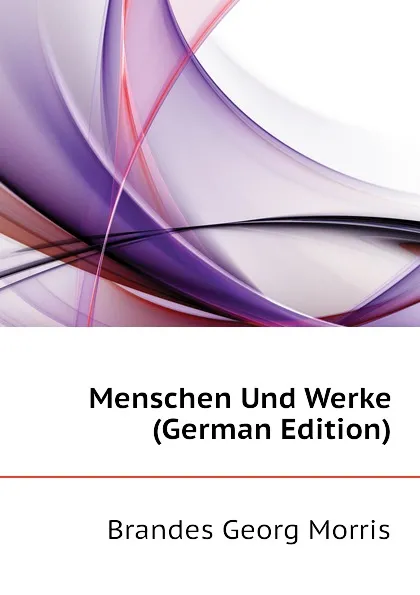 Обложка книги Menschen Und Werke (German Edition), Brandes Georg Morris